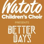 Watoto Children's Choir présente Better Days